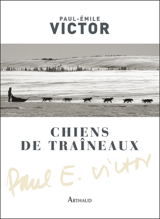 Chiens de traîneaux. Compagnons du risque - Paul-Émile Victor - Arthaud