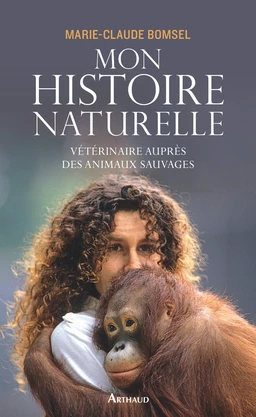 Mon histoire naturelle. Vétérinaire auprès des animaux sauvages