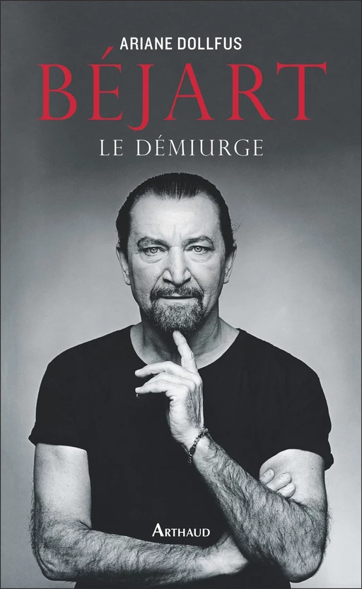 Béjart. Le démiurge - Ariane Dollfus - Arthaud