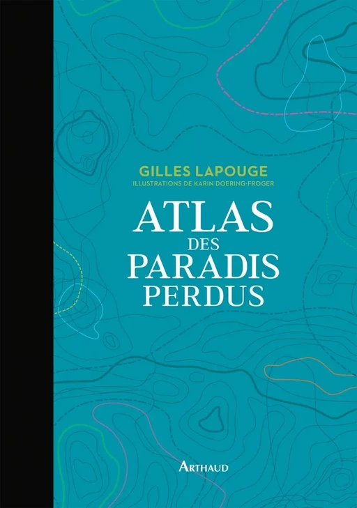 Atlas des paradis perdus - Gilles Lapouge - Arthaud