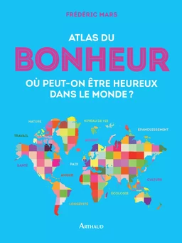 Atlas du bonheur. Où peut-on être heureux dans le monde ?