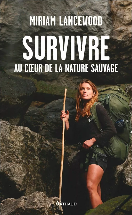 Survivre au cœur de la nature sauvage - Miriam Lancewood - Arthaud