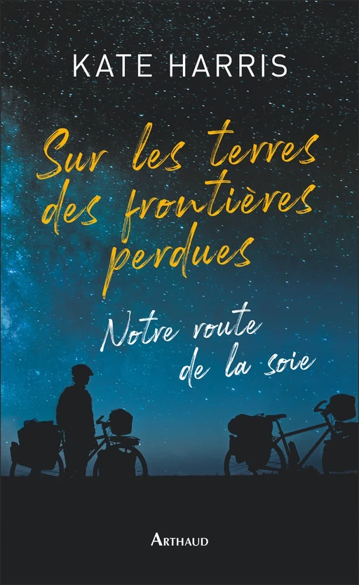 Sur les terres des frontières perdues - Kate Harris - Arthaud