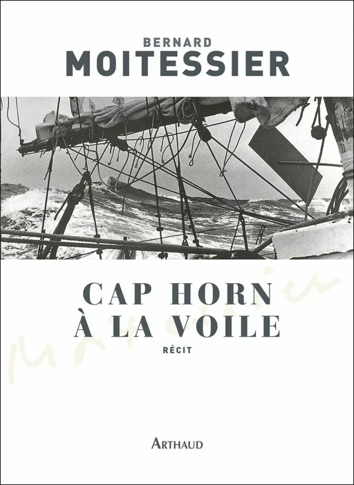 Cap Horn à la voile - 14 216 milles sans escale - Bernard Moitessier - Arthaud