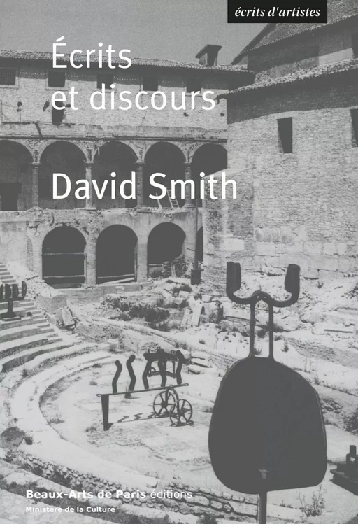 Ecrits et discours David Smith - David Smith - Beaux-Arts de Paris Éditions