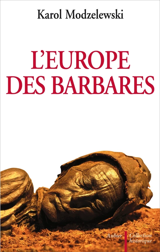 L'Europe des barbares. Germains et Slaves face aux héritiers de Rome - Agata Kozak, Isabelle Macor-Filarska, Karol Modzelewski - Aubier