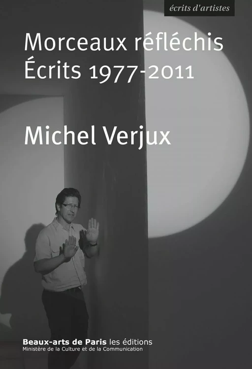 Morceaux réfléchis. Écrits 1977-2011 - Michel Verjux - Beaux-Arts de Paris Éditions