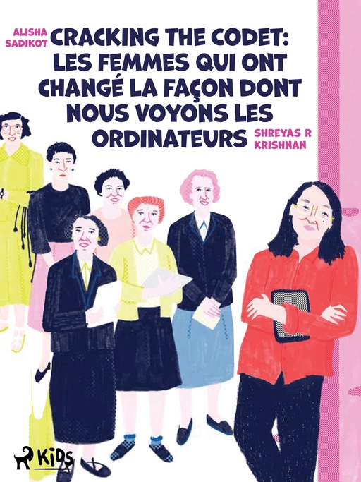 Cracking the Code : Les femmes qui ont changé la façon dont nous voyons les ordinateurs - Alisha Sadikot, Shreyas R Krishnan - Saga Egmont French