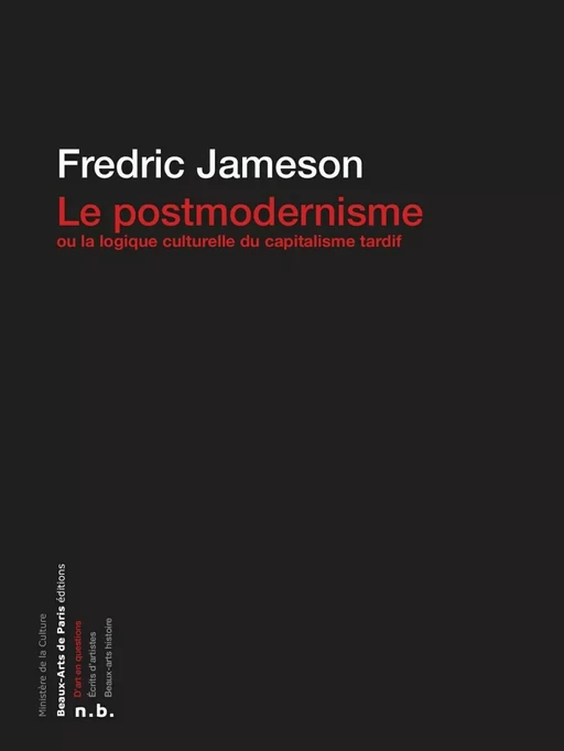 Le Postmodernisme ou la logique culturelle du capitalisme tardif - Fredric Jameson - Beaux-Arts de Paris Éditions