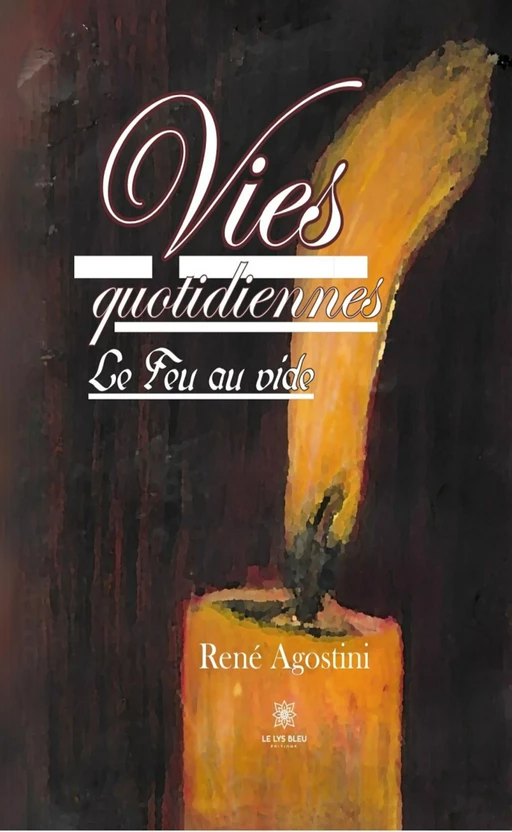 Vies quotidiennes - René Agostini - Le Lys Bleu Éditions