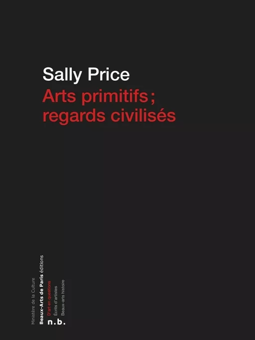 Arts primitifs, regards civilisés - Sally Price - Beaux-Arts de Paris Éditions