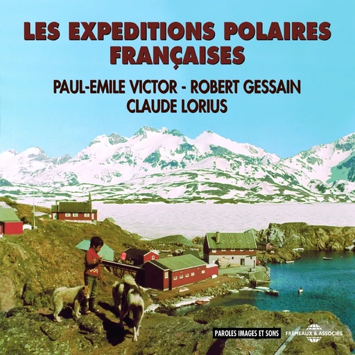 Les expéditions polaires françaises - Paul-Émile Victor, Robert Gessain - Frémeaux & Associés