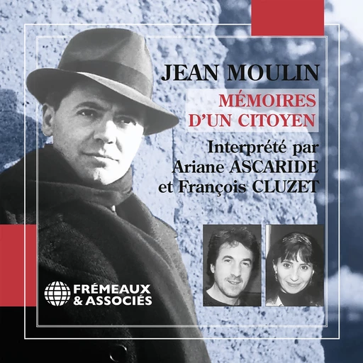 Mémoires d'un citoyen. Le dernier voyage - Jean Moulin - Frémeaux & Associés