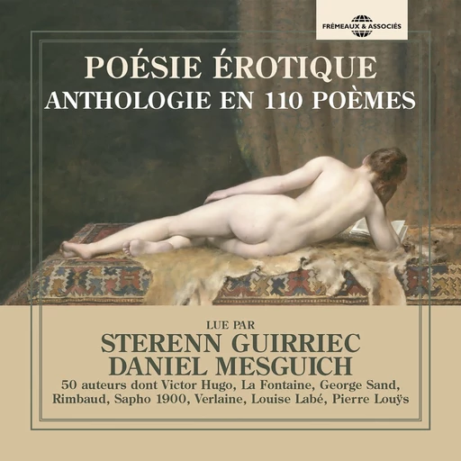 Poésie érotique. Anthologie en 110 poèmes et 50 auteurs - Victor Hugo, Jean de la Fontaine, Arthur Rimbaud, George Sand, Paul Verlaine, Louise Labé, Pierre Louys - Frémeaux & Associés