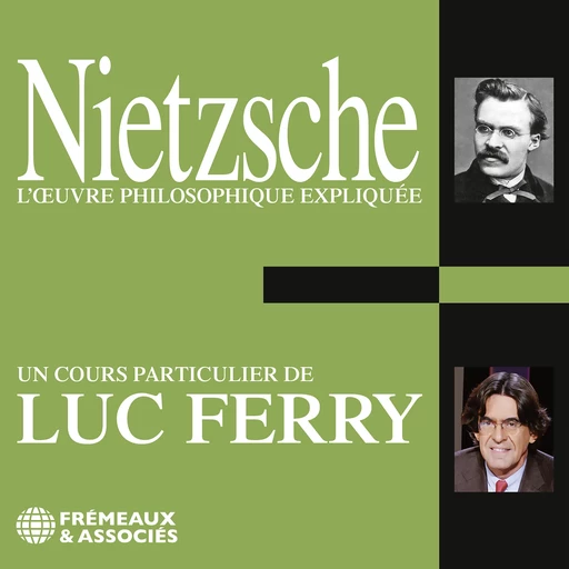 Nietzsche. L'oeuvre philosophique expliquée - Luc Ferry - Frémeaux & Associés