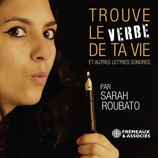 Trouve le verbe de ta vie et autres lettres sonores - Sarah Roubato - Frémeaux & Associés