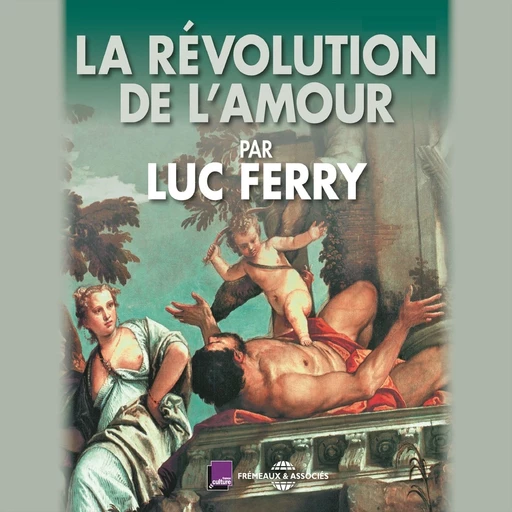 La révolution de l'amour - Luc Ferry - Frémeaux & Associés