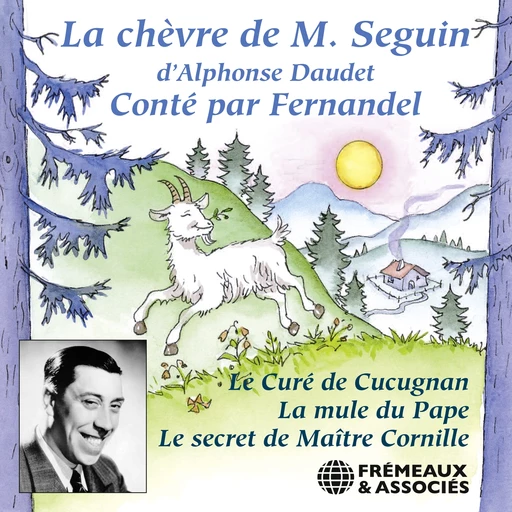 Les Lettres de mon Moulin : La chèvre de Monsieur Seguin - Le curé de Cucugnan - La mule du Pape - Le secret de Maître Cornille - Alphonse Daudet - Frémeaux & Associés