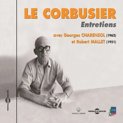 Le Corbusier. Entretiens 1951-1962 - Georges Charensol, Robert Mallet - Frémeaux & Associés