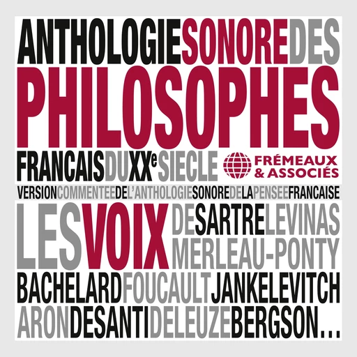 Anthologie sonore des philosophes français du XXe siècle - Jean-Paul Sartre, Michel Foucault, Henri Bergson, Vladimir Jankélévitch, Louis Althusser, Gaston Bachelard, Emmanuel Levinas, Maurice Merleau-Ponty - Frémeaux & Associés