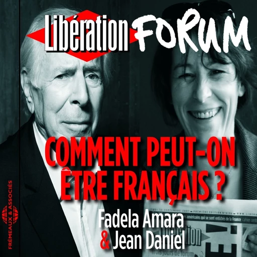 Libération Forum. Comment peut-on être Français ? - Fadela Ammara - Frémeaux & Associés