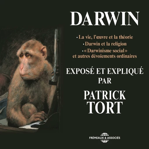 Darwin exposé et expliqué par Patrick Tort - Patrick Tort - Frémeaux & Associés