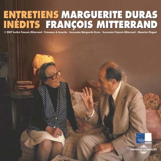 Marguerite Duras et François Mitterrand. Entretiens inédits - Marguerite Duras, François Mitterrand - Frémeaux & Associés