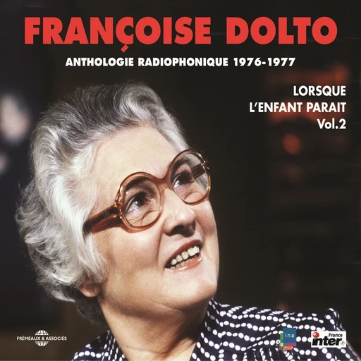 Lorsque l'enfant paraît (Volume 2) - Sexualité - Le manger - Le dormir - Le parler - Séparations - Françoise Dolto - Frémeaux & Associés