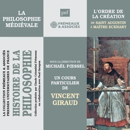 Histoire de la Philosophie. La philosophie médiévale : L'ordre de la création de Saint Augustin à Maître Eckhart