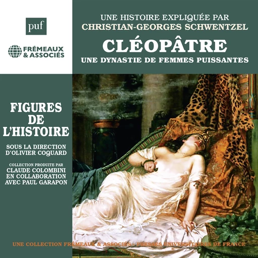 Cléopâtre. Une dynastie de femmes puissantes - Christian-Georges Schwentzel - Frémeaux & Associés