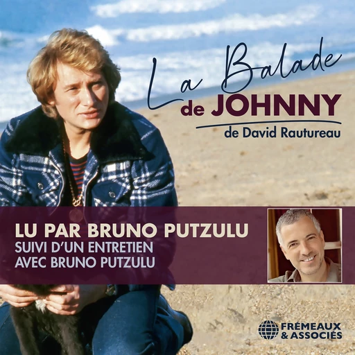 La Balade de Johnny. Suivi d'un entretien avec Bruno Putzulu - David Rautureau, Bruno Putzulu - Frémeaux & Associés