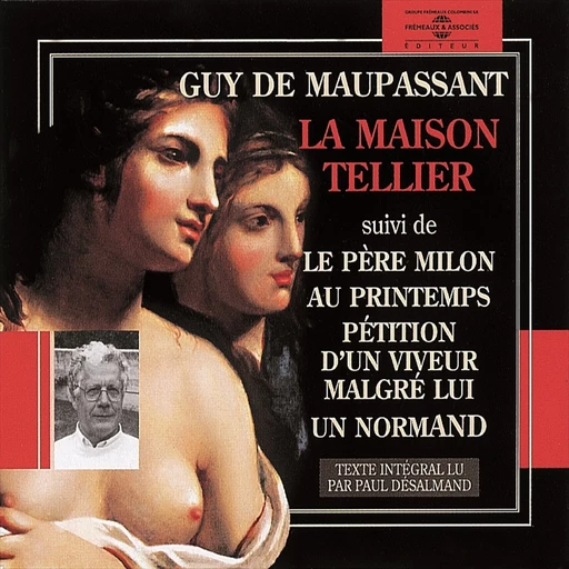 La maison Tellier - Pétition d'un voyeur malgré lui - Le père Milon - Au printemps - Un normand - Guy De Maupassant - Frémeaux & Associés