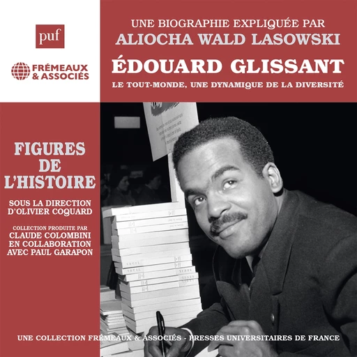 Edouard Glissant – Le Tout-monde, une dynamique de la diversité - Aliocha Wald-Lasowski - Frémeaux & Associés