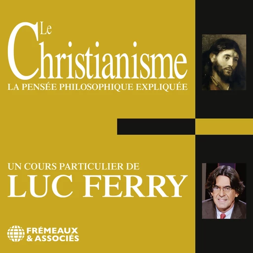 Le Christianisme. La pensée philosophique expliquée - Luc Ferry - Frémeaux & Associés