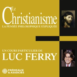 Le Christianisme. La pensée philosophique expliquée