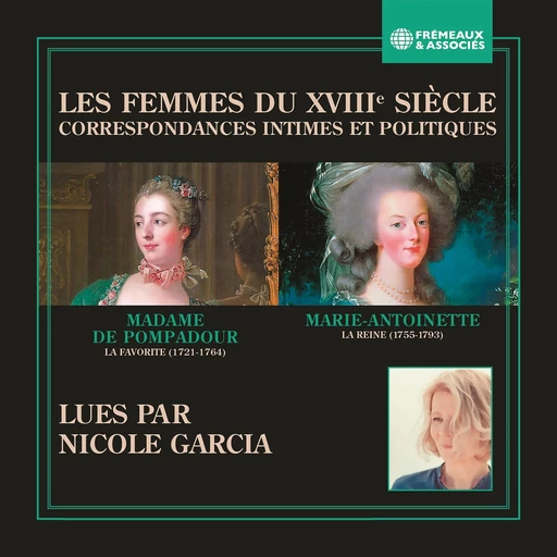 Les femmes du XVIIIe siècle. Correspondances intimes et politiques - Madame de Pompadour, Marie-Antoinette de Habsbourg-Lorraine - Frémeaux & Associés