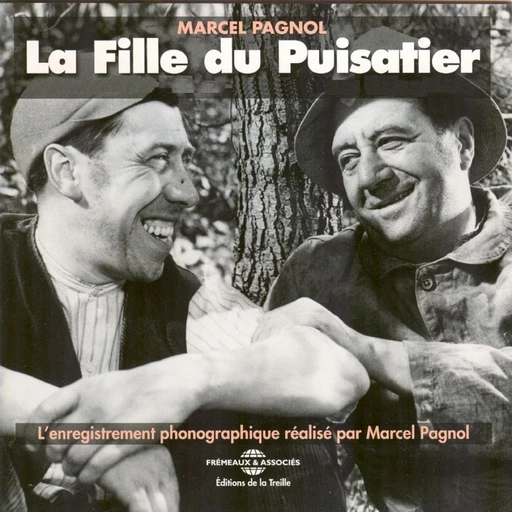 La fille du puisatier - Marcel Pagnol - Frémeaux & Associés