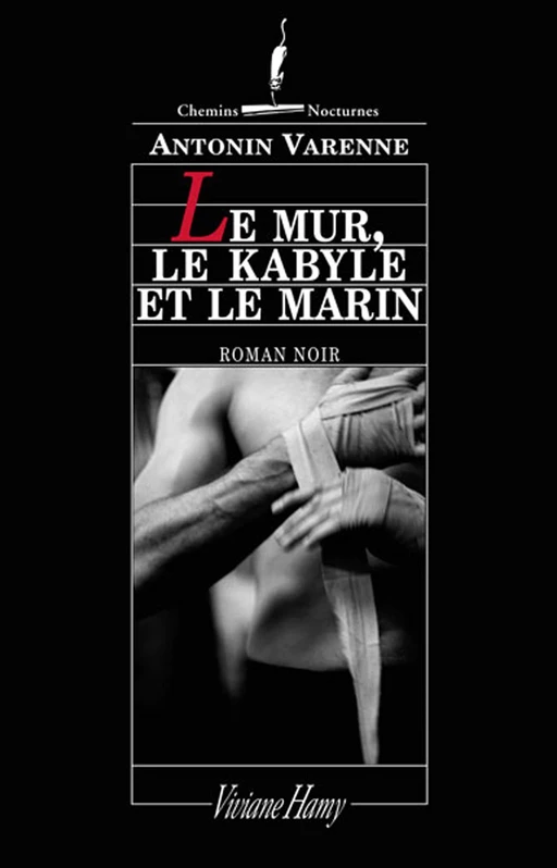 Le Mur, le Kabyle et le Marin - Antonin Varenne - Viviane Hamy