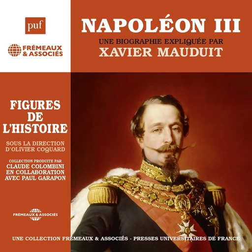 Napoléon III. Une biographie expliquée - Xavier MAUDUIT - Frémeaux & Associés