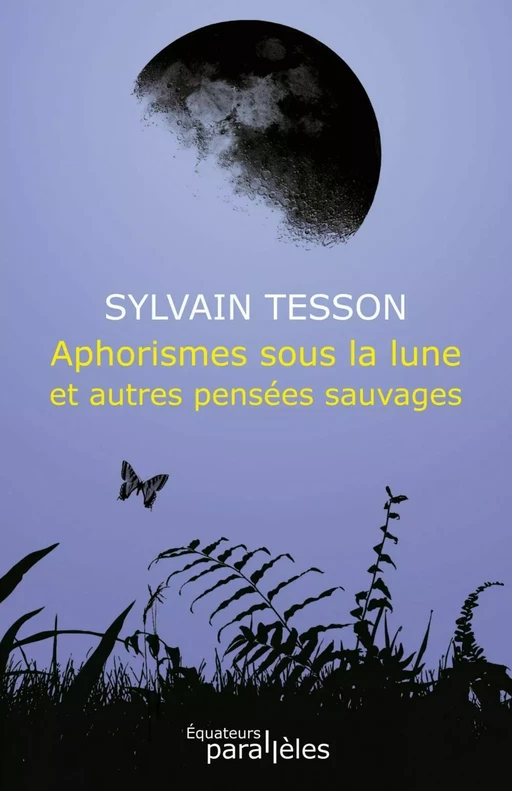 Aphorismes sous la lune et autres pensées sauvages - Sylvain Tesson - Humensis