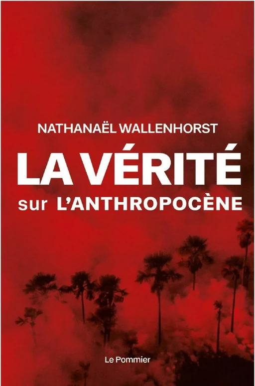 La vérité sur l'anthropocène - Nathanaël Wallenhorst - Humensis