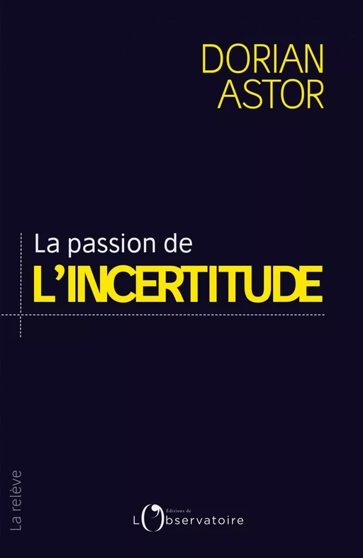 La passion de l'incertitude - Dorian Astor - L'Observatoire