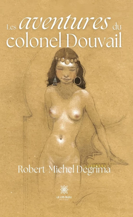 Les aventures du colonel Douvail - Robert-Michel Degrima - Le Lys Bleu Éditions