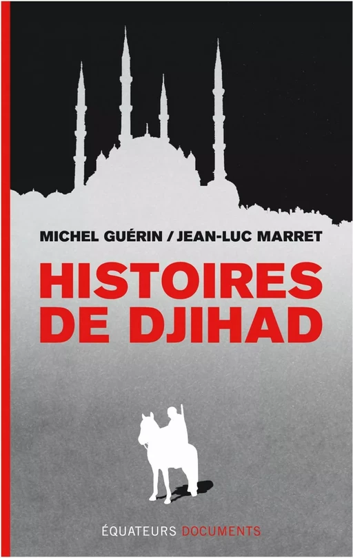 Histoires de Djihad - Michel Guérin, Jean-Luc Marret - Éditions des Équateurs