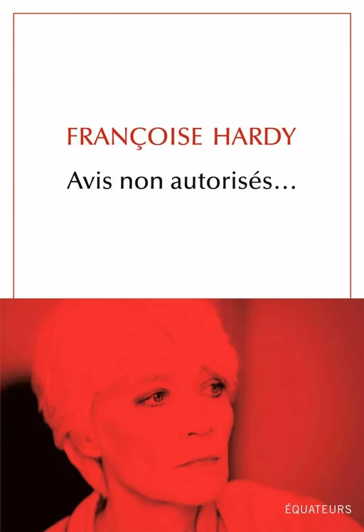 Avis non autorisés... - Françoise Hardy - Éditions des Équateurs