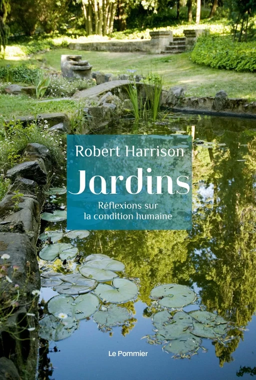 Jardins. Réflexions sur la condition humaine - Robert Harrison - Humensis