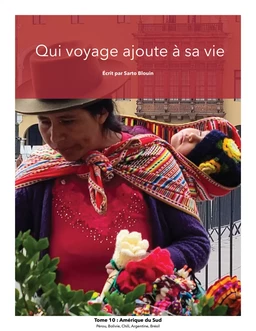 Qui voyage ajoute à sa vie tome 10. Amérique du Sud