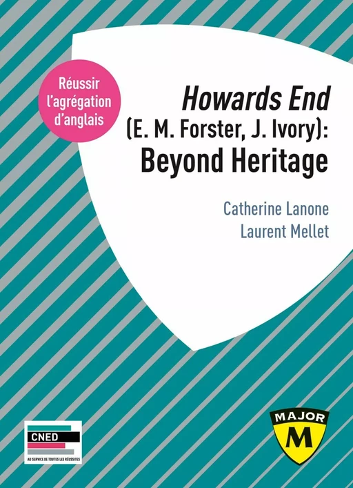 Agrégation anglais 2020. Howards End (E. M. Forster, J. Ivory): Beyond Heritage - Catherine Lanone, Laurent Mellet - Humensis