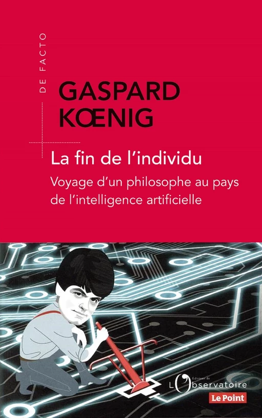 La fin de l'individu. Voyage d'un philosophe au pays de l'intelligence artificielle - Gaspard Kœnig - Humensis