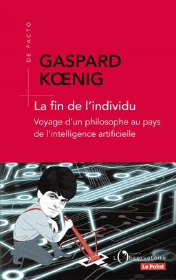 La fin de l'individu. Voyage d'un philosophe au pays de l'intelligence artificielle